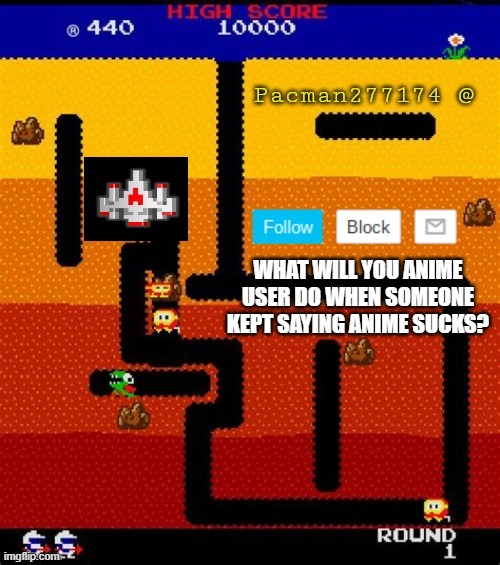 q and a | WHAT WILL YOU ANIME USER DO WHEN SOMEONE KEPT SAYING ANIME SUCKS? | image tagged in pacman277174,questions,answer,stop it get some help,no anime allowed,anime | made w/ Imgflip meme maker
