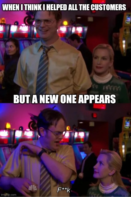 Magic customers |  WHEN I THINK I HELPED ALL THE CUSTOMERS; BUT A NEW ONE APPEARS | image tagged in angela scares dwight,the office,retail | made w/ Imgflip meme maker