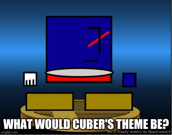 WHAT WOULD CUBER'S THEME BE? | made w/ Imgflip meme maker