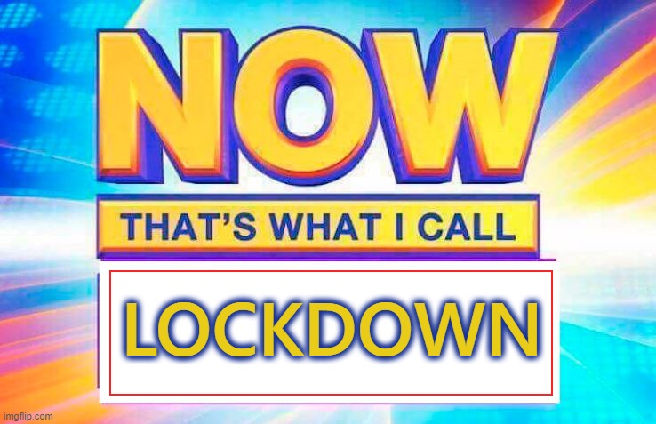 Now That's Lockdown | LOCKDOWN | image tagged in now that s what i call,lockdown,healthcare,restriction,law and order | made w/ Imgflip meme maker