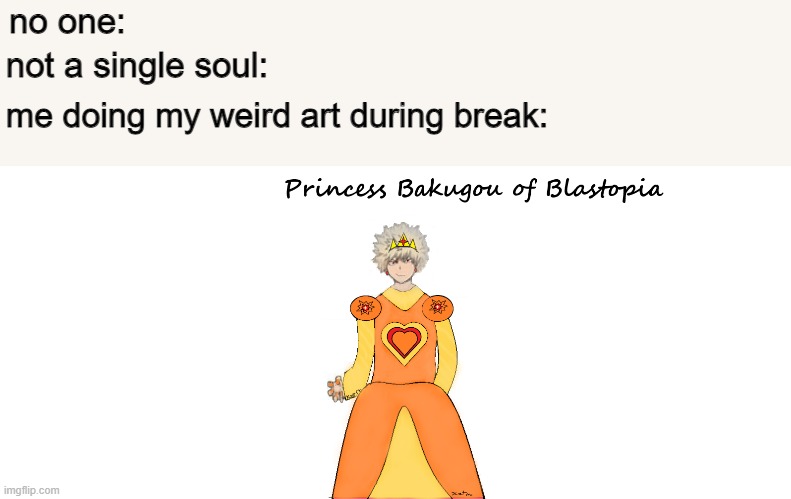 (PLZ DO NOT REPOST MY ART WITHOUT PERMISSION) | no one:; not a single soul:; me doing my weird art during break: | image tagged in memes,funny,cursed image,cursed,my hero academia,bakugo | made w/ Imgflip meme maker