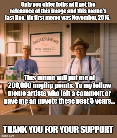 Milestone and who remembers... | Only you older folks will get the relevance of this image and this meme's last line. My first meme was November, 2015. This meme will put me at 200,000 imgflip points. To my fellow meme artists who left a comment or gave me an upvote these past 5 years... THANK YOU FOR YOUR SUPPORT | image tagged in imgflip points,imgflip users | made w/ Imgflip meme maker