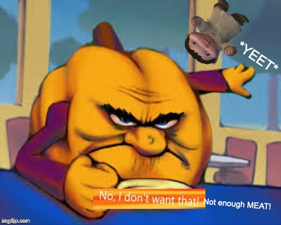 Mr. Pumpkin doesn't want to eat BABY, it won't quiche his hunger. | *YEET* Not enough MEAT! | image tagged in hungry pumpkin,ice age baby,meal,rejection,meat,dumb meme weekend | made w/ Imgflip meme maker