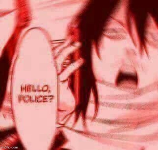 Hello, police? | image tagged in hello police | made w/ Imgflip meme maker