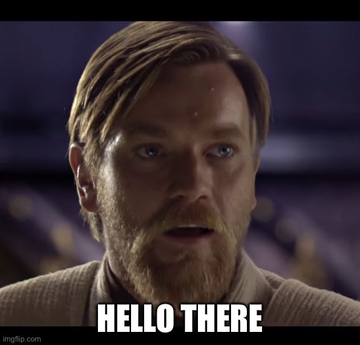 Hello there | HELLO THERE | image tagged in hello there | made w/ Imgflip meme maker