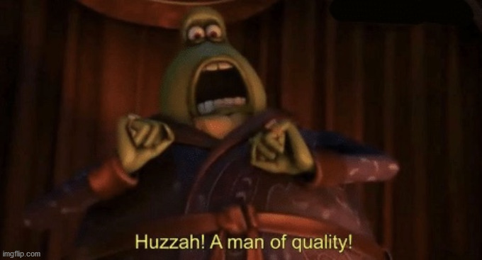 A man of quality | image tagged in a man of quality | made w/ Imgflip meme maker