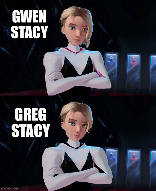 Someone photoshopped Gwen Stacy into a boy | GWEN STACY; GREG STACY | image tagged in marvel,spider-verse meme,photoshop | made w/ Imgflip meme maker