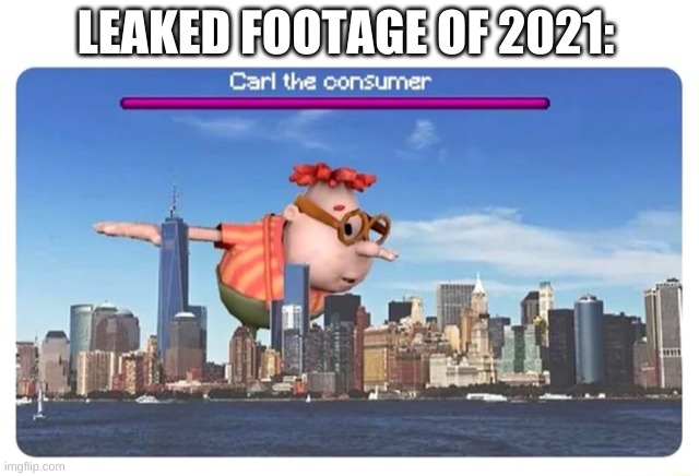 were screwed | LEAKED FOOTAGE OF 2021: | image tagged in memes,funny,carl wheezer,2021,oof | made w/ Imgflip meme maker
