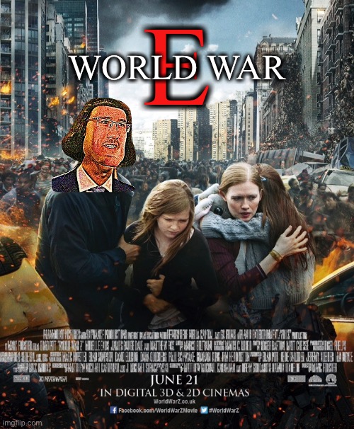 World War E | E; WORLD WAR | image tagged in funny,memes,zombies,world war z,e | made w/ Imgflip meme maker