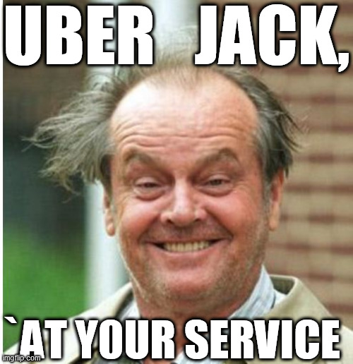 UBER   JACK, `AT Y0UR SERVICE | made w/ Imgflip meme maker