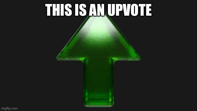 Upvote | THIS IS AN UPVOTE | image tagged in upvote | made w/ Imgflip meme maker