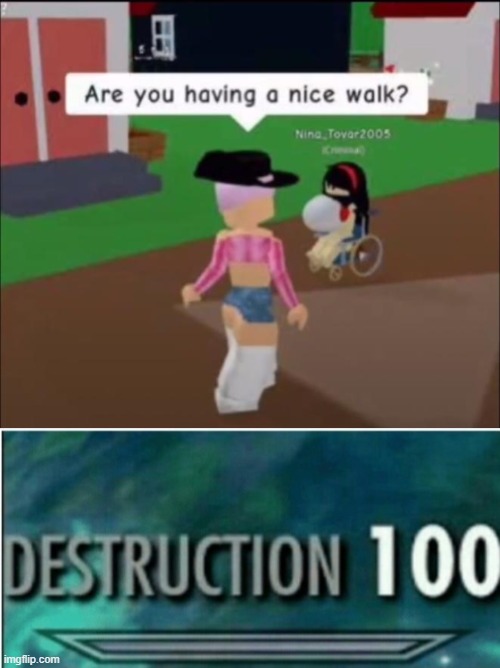 Having a Nice walk? | image tagged in roblox,meep city,destruction 100 | made w/ Imgflip meme maker