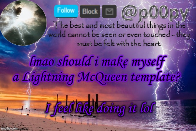 poopy | lmao should i make myself a Lightning McQueen template? I feel like doing it lol | image tagged in poopy | made w/ Imgflip meme maker