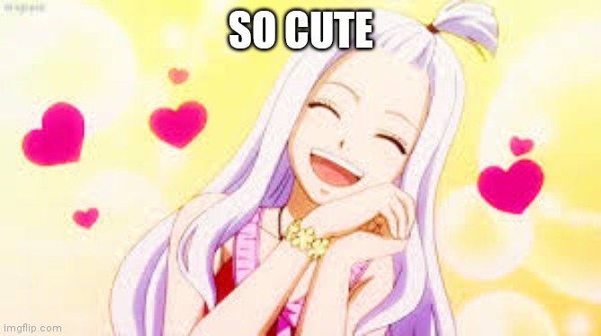 mirajane hearts | SO CUTE | image tagged in mirajane hearts | made w/ Imgflip meme maker