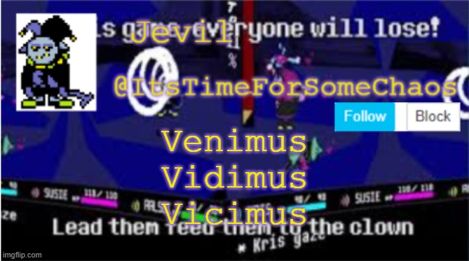 We came, We saw, We conquered | Venimus
Vidimus
Vicimus | image tagged in jevil announcement | made w/ Imgflip meme maker