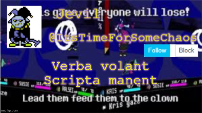 Spoken words fly away, Written words remain | Verba volant
Scripta manent | image tagged in jevil announcement | made w/ Imgflip meme maker