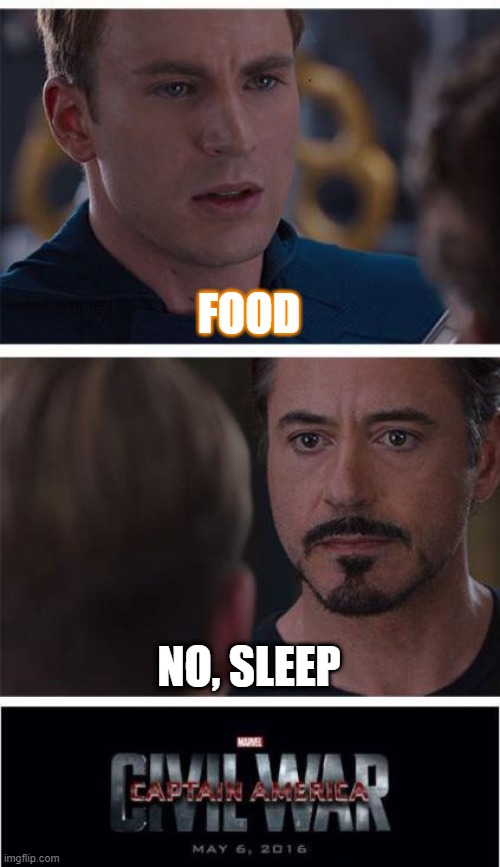Marvel Civil War 1 | FOOD; NO, SLEEP | image tagged in memes,marvel civil war 1 | made w/ Imgflip meme maker