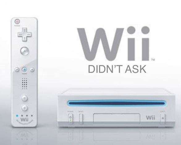 Wii didn’t ask Blank Meme Template