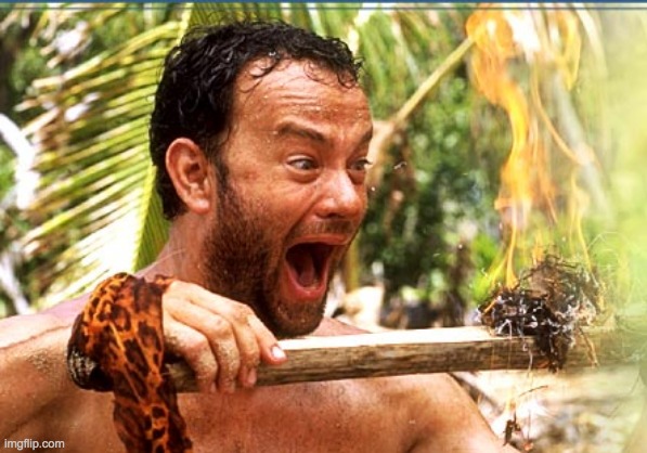 Castaway Fire Meme | image tagged in memes,castaway fire | made w/ Imgflip meme maker