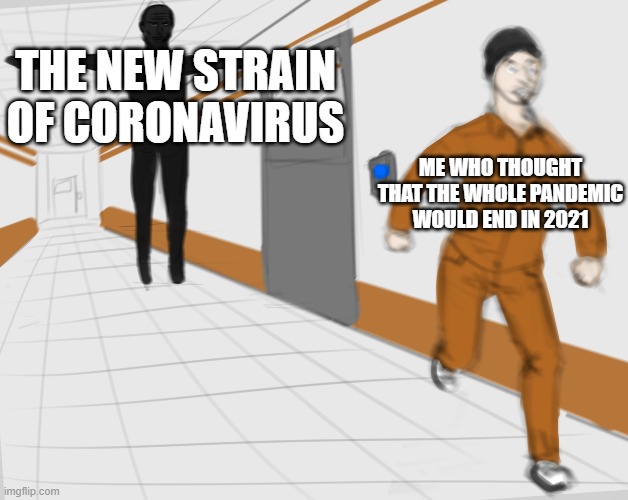 2020 SEASON TWO |  THE NEW STRAIN OF CORONAVIRUS; ME WHO THOUGHT THAT THE WHOLE PANDEMIC WOULD END IN 2021 | image tagged in scp tpose | made w/ Imgflip meme maker