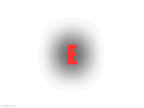 Blank White Template | E | image tagged in blank white template | made w/ Imgflip meme maker