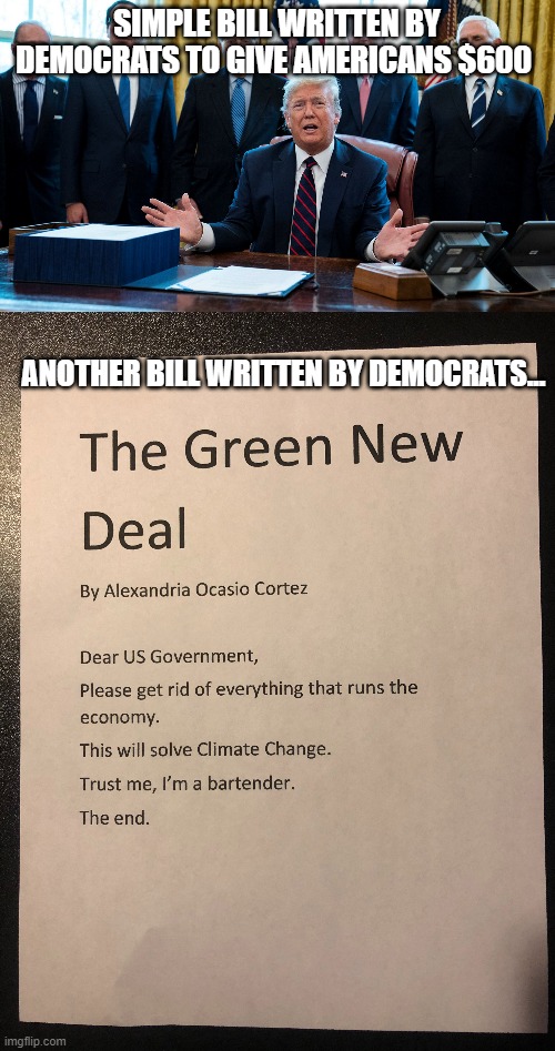 political logic | SIMPLE BILL WRITTEN BY DEMOCRATS TO GIVE AMERICANS $600; ANOTHER BILL WRITTEN BY DEMOCRATS... | image tagged in politics,political meme,political humor | made w/ Imgflip meme maker