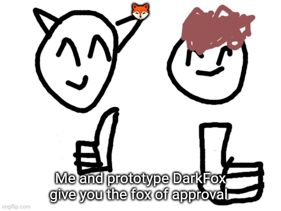 YOU'RE AWESOME!!!!!!!!!!!!!!!!!!!!!!!!!!!!!!!!!!!!! | 🦊; Me and prototype DarkFox give you the fox of approval | made w/ Imgflip meme maker