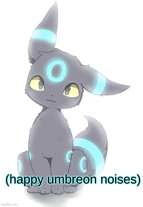 Happy Umbreon noises | image tagged in happy umbreon noises | made w/ Imgflip meme maker