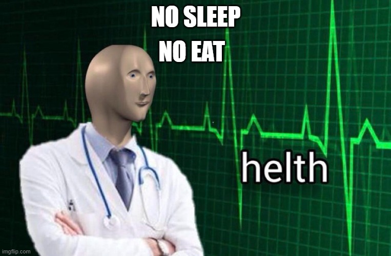 heh | NO EAT; NO SLEEP | image tagged in the most interesting man in the world | made w/ Imgflip meme maker