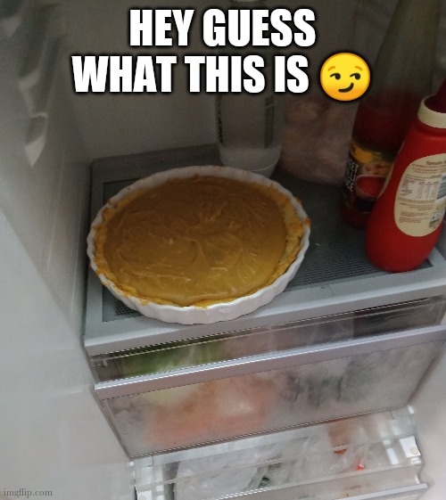 P i e | HEY GUESS WHAT THIS IS 😏 | image tagged in pie | made w/ Imgflip meme maker
