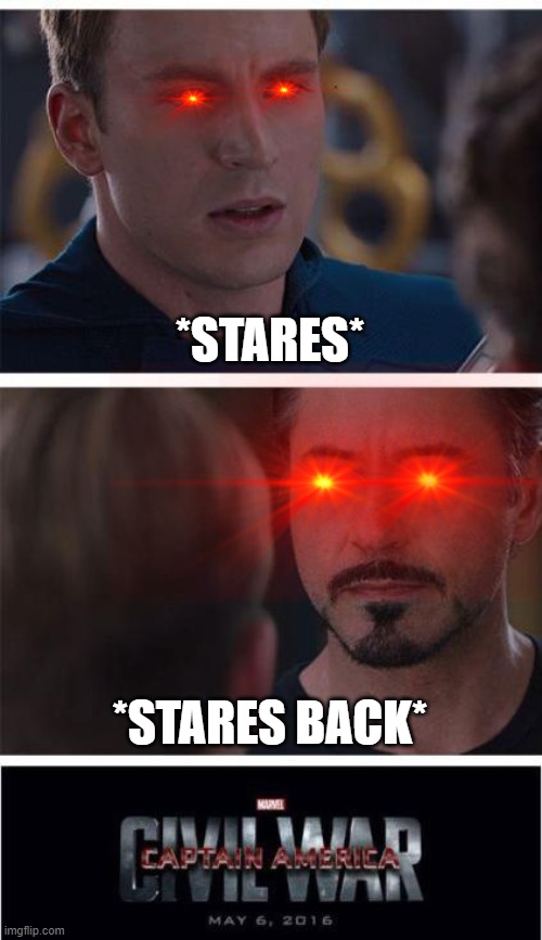 When you stare at someone you don't like for too long | *STARES*; *STARES BACK* | image tagged in memes,marvel civil war 1 | made w/ Imgflip meme maker