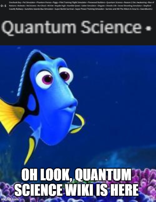 Quantum Science Wiki in https://roblox.fandom.com/wiki/Project:Home (quantumsciimgflip) | OH LOOK, QUANTUM SCIENCE WIKI IS HERE | image tagged in oh look,quantum science,roblox | made w/ Imgflip meme maker