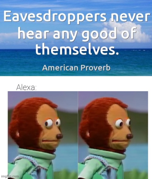 Alexa, stop listening | image tagged in memes,amazon,alexa,monkey puppet | made w/ Imgflip meme maker