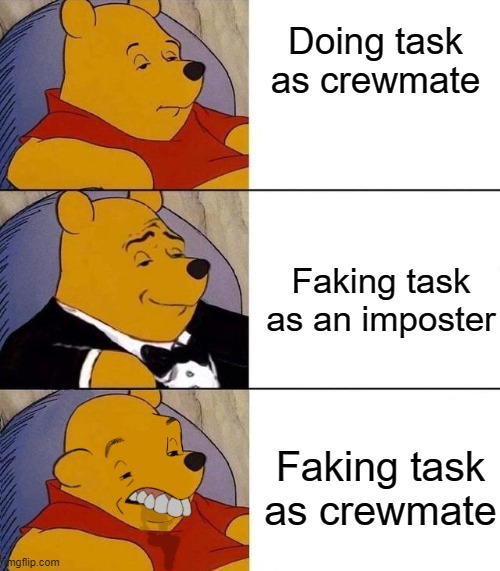 Best,Better, Blurst | Doing task as crewmate; Faking task as an imposter; Faking task as crewmate | image tagged in best better blurst | made w/ Imgflip meme maker