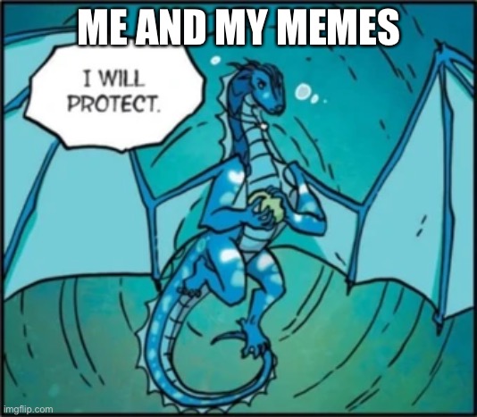 ME AND MY MEMES | made w/ Imgflip meme maker