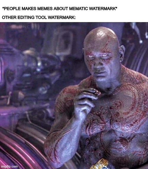 E | OTHER EDITING TOOL WATERMARK:; *PEOPLE MAKES MEMES ABOUT MEMATIC WATERMARK* | image tagged in drax facts | made w/ Imgflip meme maker