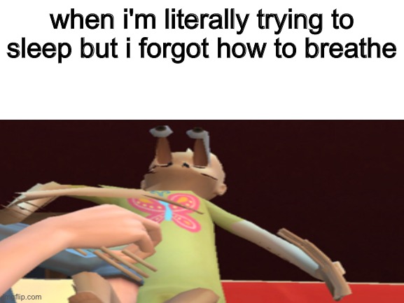 am i the only one or | when i'm literally trying to sleep but i forgot how to breathe | image tagged in glitch,sleep | made w/ Imgflip meme maker