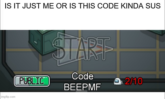 sus code | IS IT JUST ME OR IS THIS CODE KINDA SUS | image tagged in among us | made w/ Imgflip meme maker