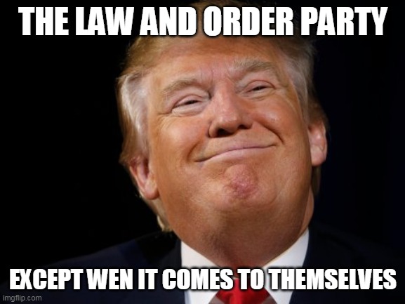 You black? Then you need law and order on your neck. You rich and white? Then it's just a saying | THE LAW AND ORDER PARTY; EXCEPT WEN IT COMES TO THEMSELVES | image tagged in smug trump | made w/ Imgflip meme maker