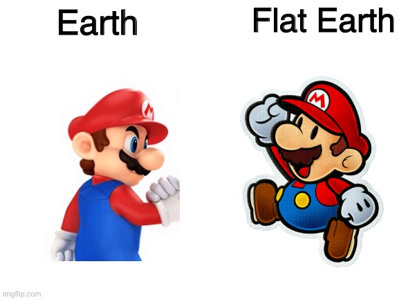 Blank White Template | Earth Flat Earth | image tagged in blank white template | made w/ Imgflip meme maker