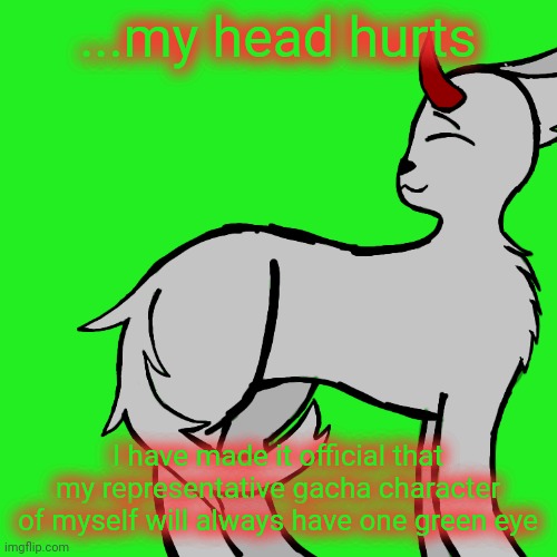 Transparent Spire | ...my head hurts; I have made it official that my representative gacha character of myself will always have one green eye | image tagged in transparent spire | made w/ Imgflip meme maker