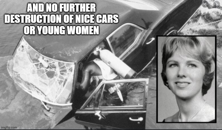 AND NO FURTHER DESTRUCTION OF NICE CARS
OR YOUNG WOMEN | made w/ Imgflip meme maker