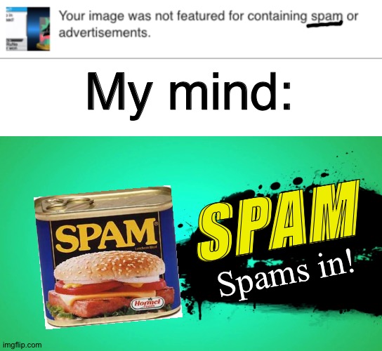 ok this is an apology for spamming | My mind:; SPAM; Spams in! | image tagged in blank white template,everyone joins the battle,spam,unfeatured,memes,super smash bros | made w/ Imgflip meme maker