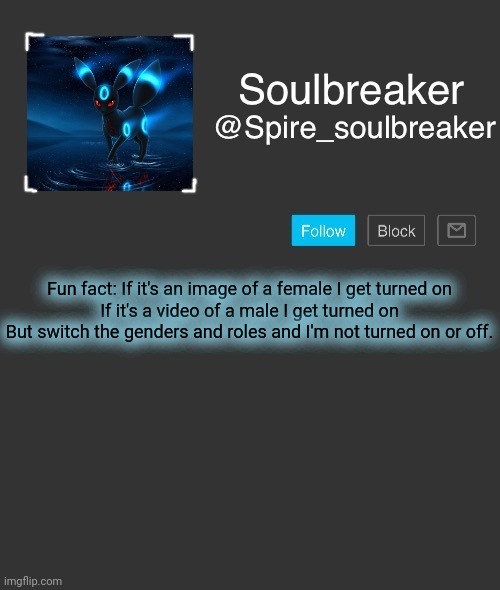 Spire | Fun fact: If it's an image of a female I get turned on
If it's a video of a male I get turned on
But switch the genders and roles and I'm not turned on or off. | image tagged in spire | made w/ Imgflip meme maker