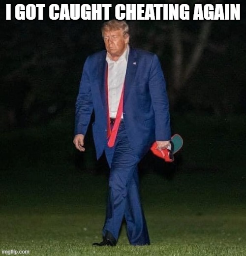 Sad Trump | I GOT CAUGHT CHEATING AGAIN | image tagged in sad trump | made w/ Imgflip meme maker