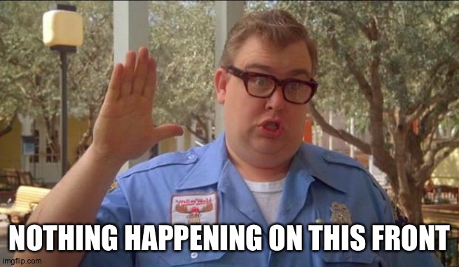 Sorry folks! Parks closed. | NOTHING HAPPENING ON THIS FRONT | image tagged in sorry folks parks closed | made w/ Imgflip meme maker