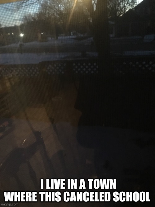 I LIVE IN A TOWN WHERE THIS CANCELED SCHOOL | made w/ Imgflip meme maker