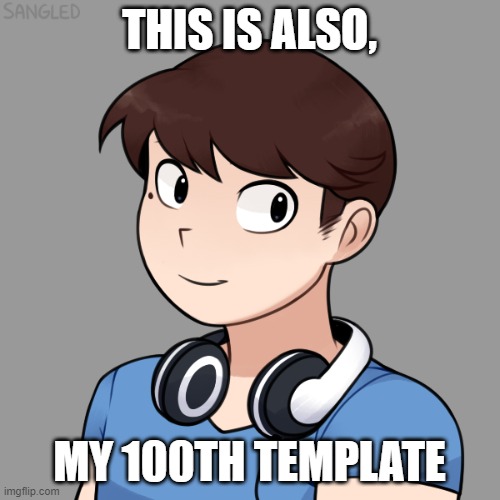 THIS IS ALSO, MY 100TH TEMPLATE | image tagged in darmug's picrew | made w/ Imgflip meme maker