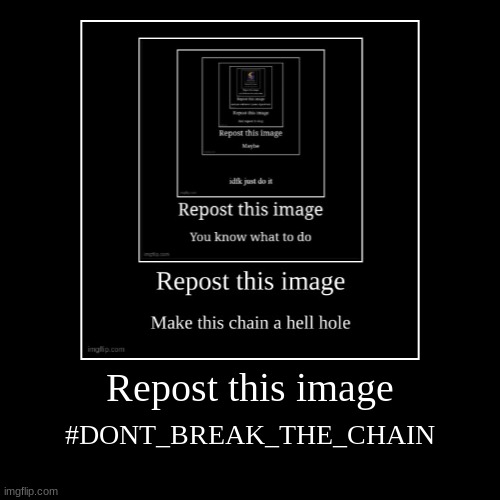 dont break the chain | image tagged in funny,demotivationals | made w/ Imgflip demotivational maker