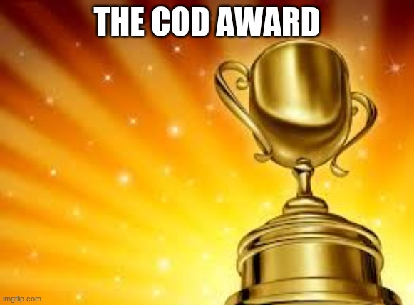 Award | THE COD AWARD | image tagged in award | made w/ Imgflip meme maker